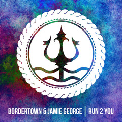 Bordertown & Jamie George - Run 2 You