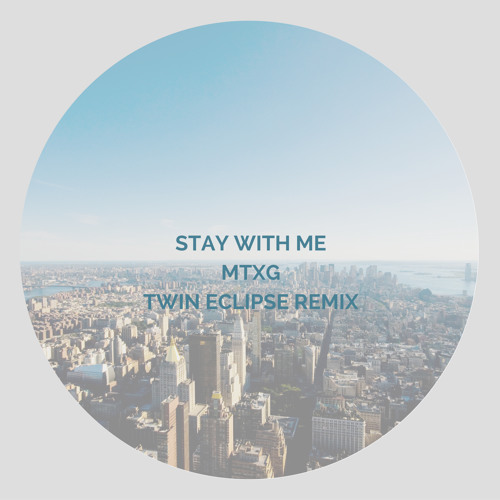 MTXG - Stay With Me (Twin Eclipse Remix)
