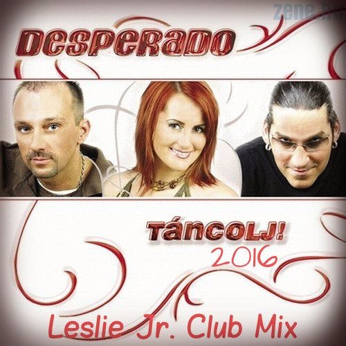 Desperado - Táncolj 2016 (Leslie Jr. Club Mix)