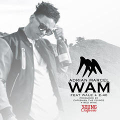 Adrian Marcel Feat Wale & E - 40 - WAM (Dirty Premiere)