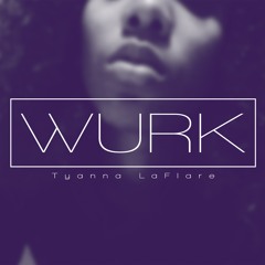 Wurk - Tyanna LaFlare (Rihanna Work Remix)