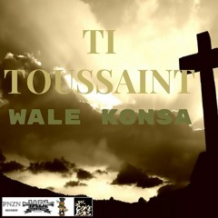 Ti Toussaint - Wale Konsa Produced By Brian Hunt