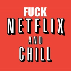 FUCK Netflix & Chill - Freak Yafa X Kountry Daytona