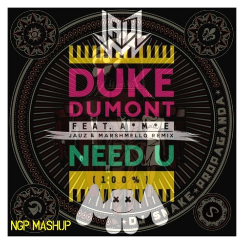 Need U 100  (Jauz X Marshmello Remix) Vs DJ Snake - Propaganda [NGP Mashup]