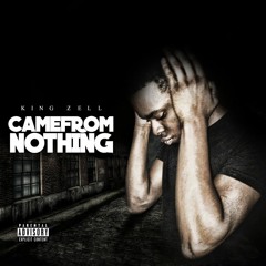 King Zell - Came From Nothing