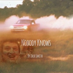 Nobody Knows - @ZachSmithOG (Prod. By Josh Johnson)