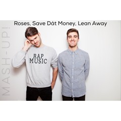 Roses, Save Dat Money, Lean Away