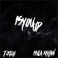 Is You Up || Feat. T.RICH || Prod . Ja Burd