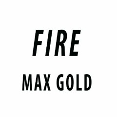 FIRE - Max Gold (Preview) ©
