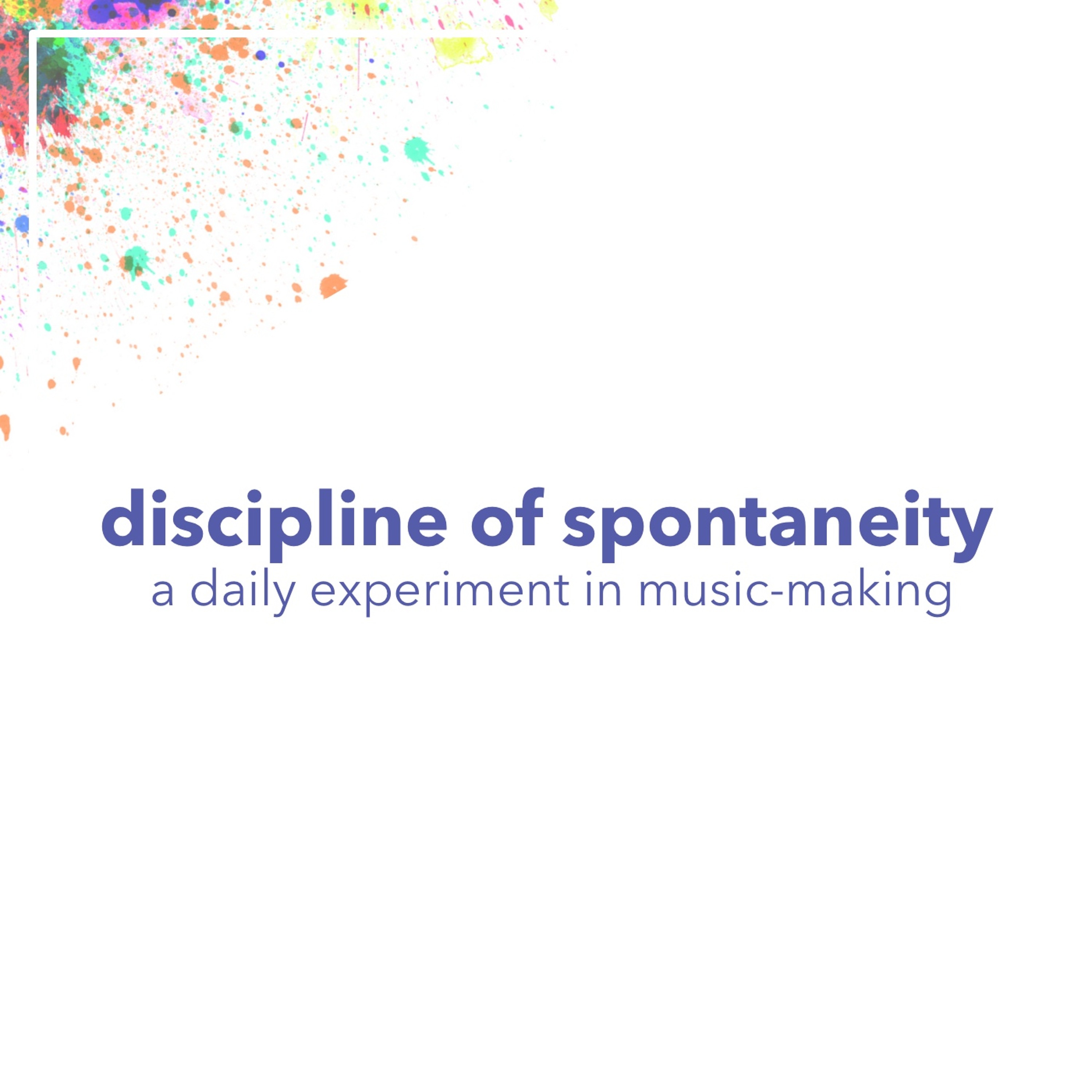 2016 02 25 - Discipline Of Spontaneity, Episode 1 episode artwork