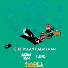 Chittiyaan Kalaiyaan Lean On (MVPDJs Blend)