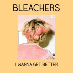 I Wanna Get Better - Bleachers (Cover)