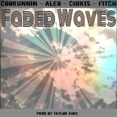 Faded Waves ft. Aleo, Chikis, Fitch (Prod. by Taylor King)