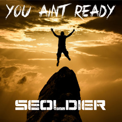 Seoldier - You Aint Ready