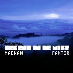 Madman X Faktor - Bekend In De Mist