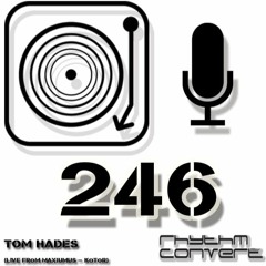 Rhythm Convert(ed) Podcast 246 with Tom Hades (Live from Maximus - Kotor)