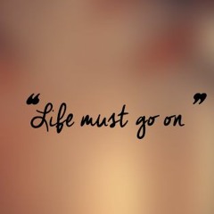 Life Must Go On