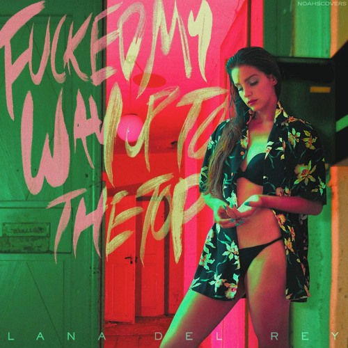 Lana Del Rey - Fucked My Way Up To The Top