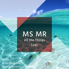 MS MR – All the Things Lost (West Junior remix)