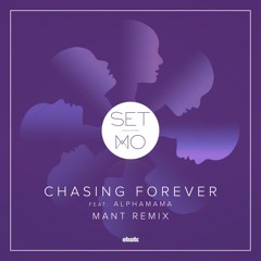 Set Mo ft. ALPHAMAMA - Chasing Forever (MANT Remix)