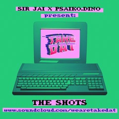 TAKE DAT! - The Shots