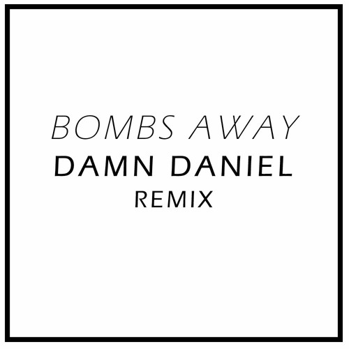 Bombs Away - Damn Daniel [REMIX FREE DL]