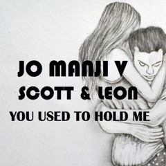 Jo Manji V Scott & Leon - You Used To Hold Me