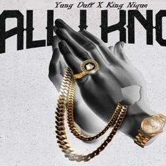 All I Know - Yung Duff X King Nique