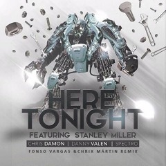 Chris Damon, D.Valen, Spectro Ft Stanley Miller - Here Tonight (Fonso Vargas & Chrix Mártin Remix)