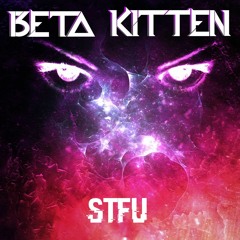 Beta Kitten - Shut The Fuck Up