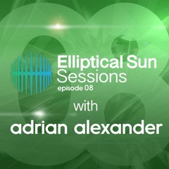 Elliptical Sun Sessions 008 with Adrian Alexander