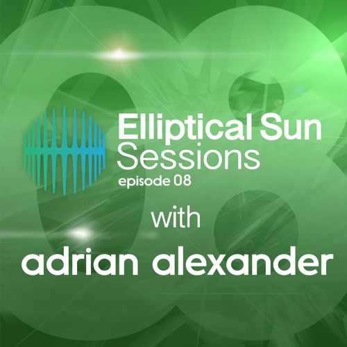 Elliptical Sun Sessions 008 with Adrian Alexander