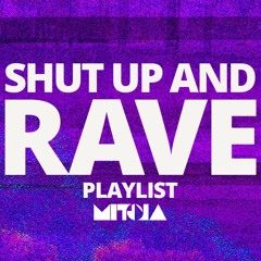 Shut Up and Rave Playlist