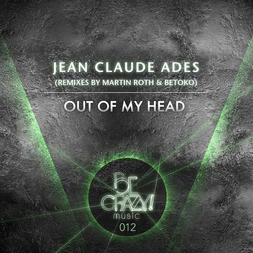 Jean Claude Ades - Out Of My Head (Betoko Remix) Out 26 Feb 2016 [Be Crazy Music]