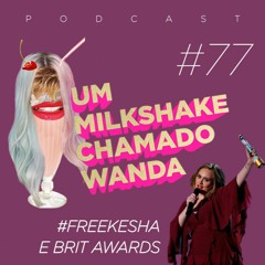 #77 - #FreeKesha e BRIT Awards