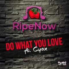 RipeNow - Do What You Love Ft. Cyan (Original Mix)OUT NOW ON RUMP RECORDS