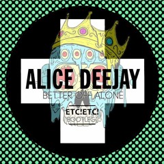 Alice Deejay - Better Off Alone (ETC!ETC! Bootleg) FREE DOWNLOAD