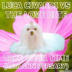Luca Civardi VS The Love Bite - Take Your Time (15th Anniversary) [Extended]