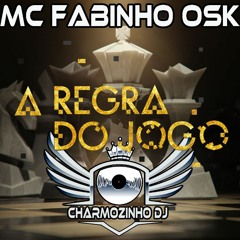 MC FABINHO OSK - A REGRA DO JOGO (( CHARMOZINHO DJ )) (( Neutra ))