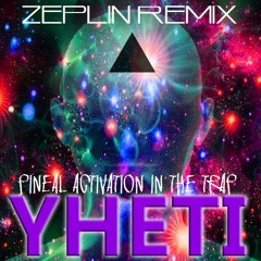 Yheti - Pineal Activation In The Trap (Zeplin Remix)