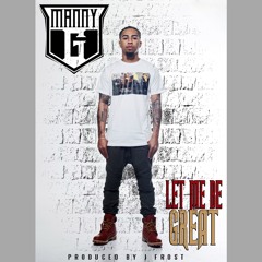 Manny G (feat. K. Thornton) - Let Me Be Great (Produced By Jay Frost)