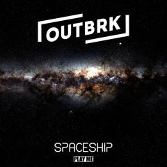 OUTBRK - Spaceship (Original Mix) [Free Download]
