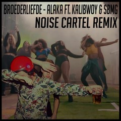 Broederliefde - Alaka ft. KaliBwoy & SBMG (Noise Cartel Remix)