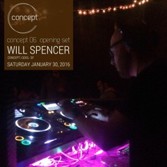 Will Spencer | Concept 06 Opening Set - Jan. 2016