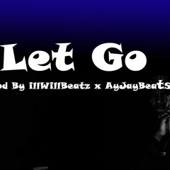 Let Go | Prod. By illWillBeatz x AyJayBeats