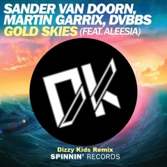 Sander van Doorn, Martin Garrix, DVBBS ft Aleesia - Gold Skies (Dizzy Kids Remix)