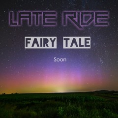 Late Ride - Fairy Tale (Preview)