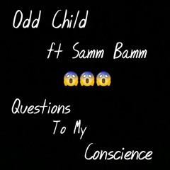 Odd Child ft Samm Bamm-Questions To My Conscience