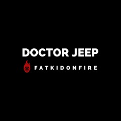 Doctor Jeep x FatKidOnFire mix