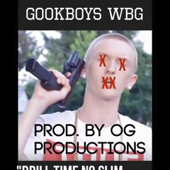 Gookboys WBG- Drill Time No Slim Jesus (Gookboy Anthem) Prod. by OG Productions